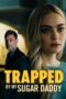 Trapped By My Sugar Daddy 2022 Trapped by My Sugar Daddy - Rotten Tomatoes